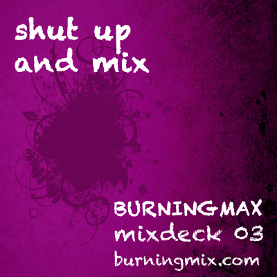 Burningmix 03 :: Shut Up And Mix