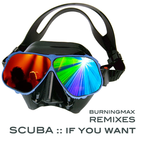 Burningmax Remixes :: If You Want (Scuba)