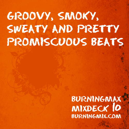 Burningmix 10 :: Groovy Smoky Sweaty And Pretty Promiscuous Beats