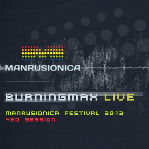 Burningmax Live 16 :: 420 Session at Manrusionica