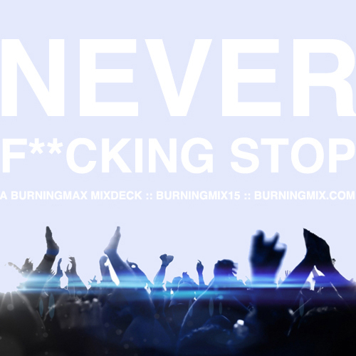 Burningmix 15 :: Never Fucking Stop