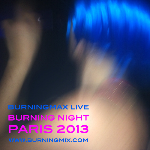 Burningmax Live 19 :: Burning Night Paris 2013