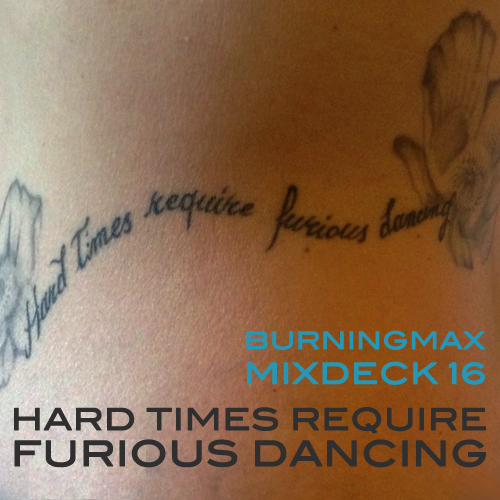 Burningmax 16 :: Hard Times Require Furious Dancing