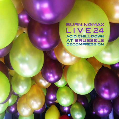 Burningmax Live 24 :: Acid Chill Down at Brussels Decompression