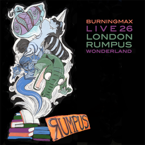 Burningmax Live 26 :: Rumpus London Wonderland