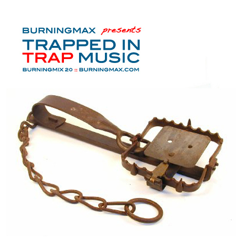 Burningmax 20 :: Trapped in Trap Music