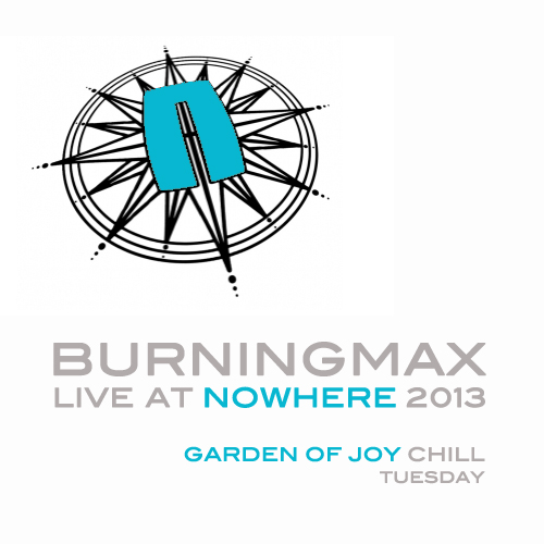 Burningmax Live at Nowhere :: Garden of Joy Chill