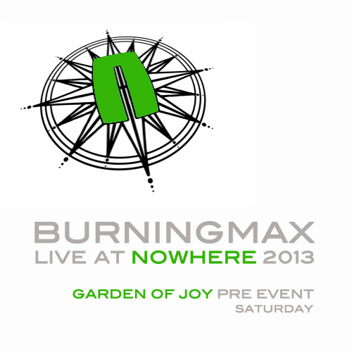 Burningmax Live at Nowhere :: Garden of Joy Opening (pre-event)