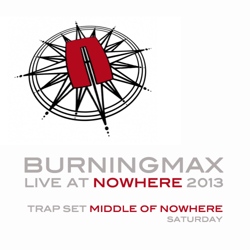 Burningmax Live at Nowhere :: Trap Set Middle of Nowhere