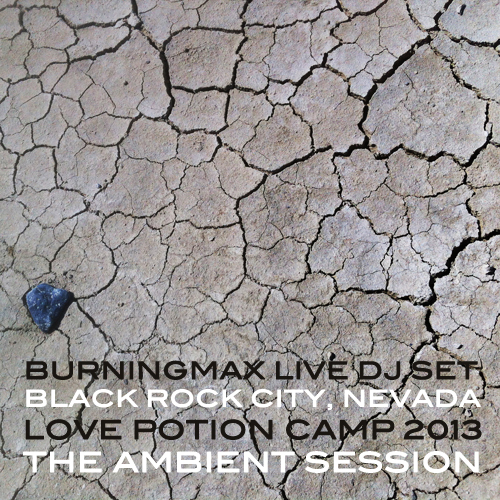 Burningmax Live @ Burning Man 2013 :: Love Potion Ambient Session