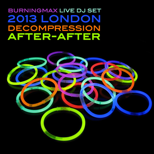 Burningmax Live :: London Decompression 2013 After-after