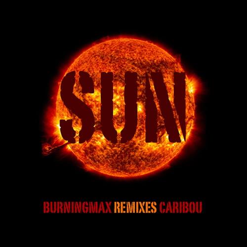 Burningmax Remixes :: Caribou’s Sun