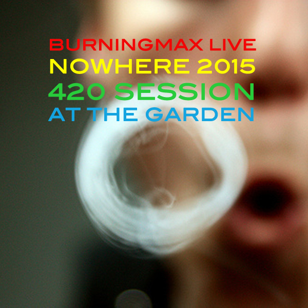 Burningmax Live :: Nowhere 2015 4:20 Chillout