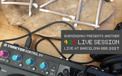 Burningmax Live 420 Session – Barcelona BBB 2017