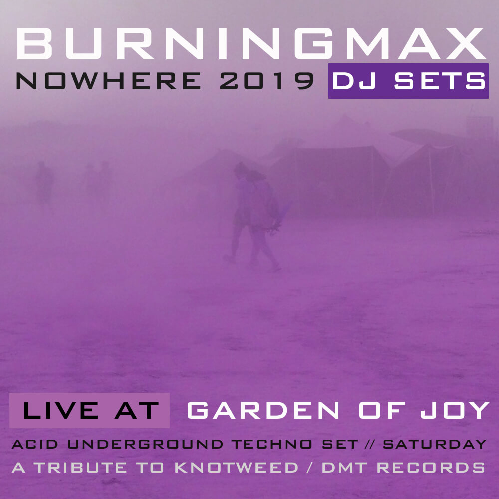 Burningmax | DJ Sets | Nowhere 2019 | Knotweed Redords / Decision Making Theory Tribute