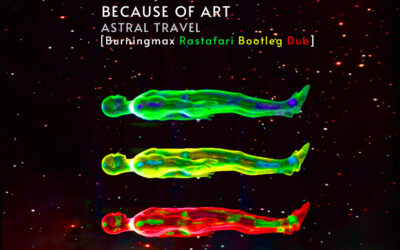 Because Of Art – Astral Travel (Burningmax Rastafari Bootleg Dub) | Burningmax Remixes