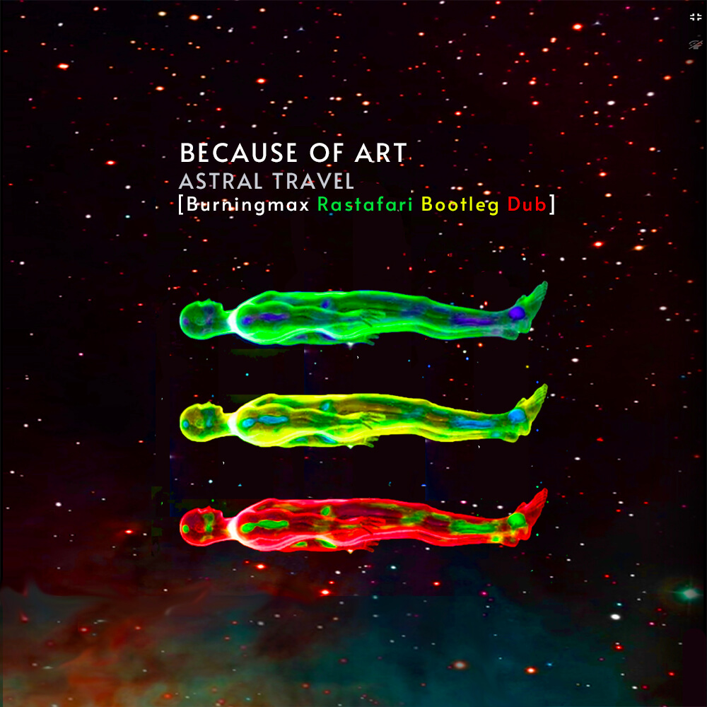 Because Of Art – Astral Travel (Burningmax Rastafari Bootleg Dub) | Burningmax Remixes