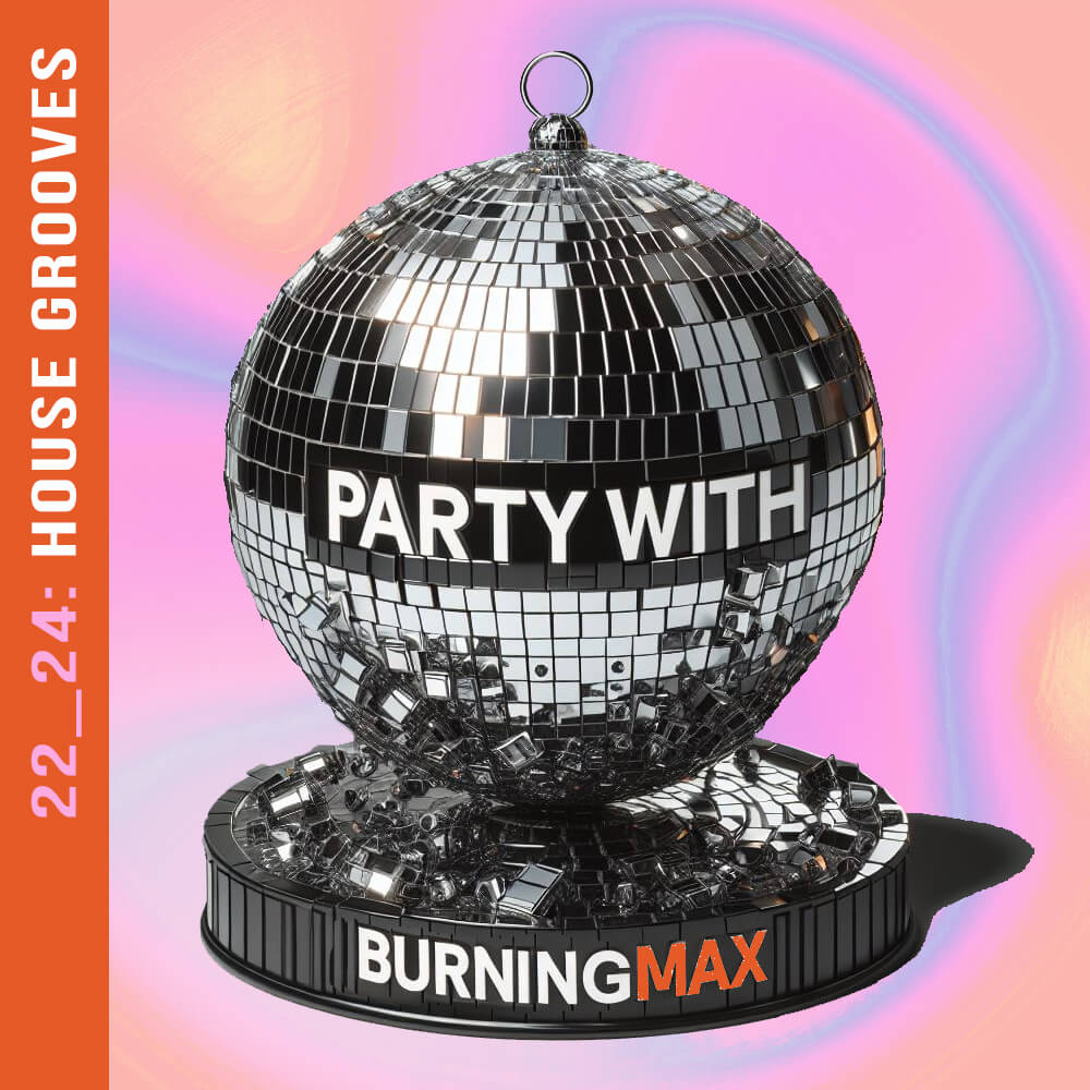 Party with Burningmax // 22_24 House Grooves