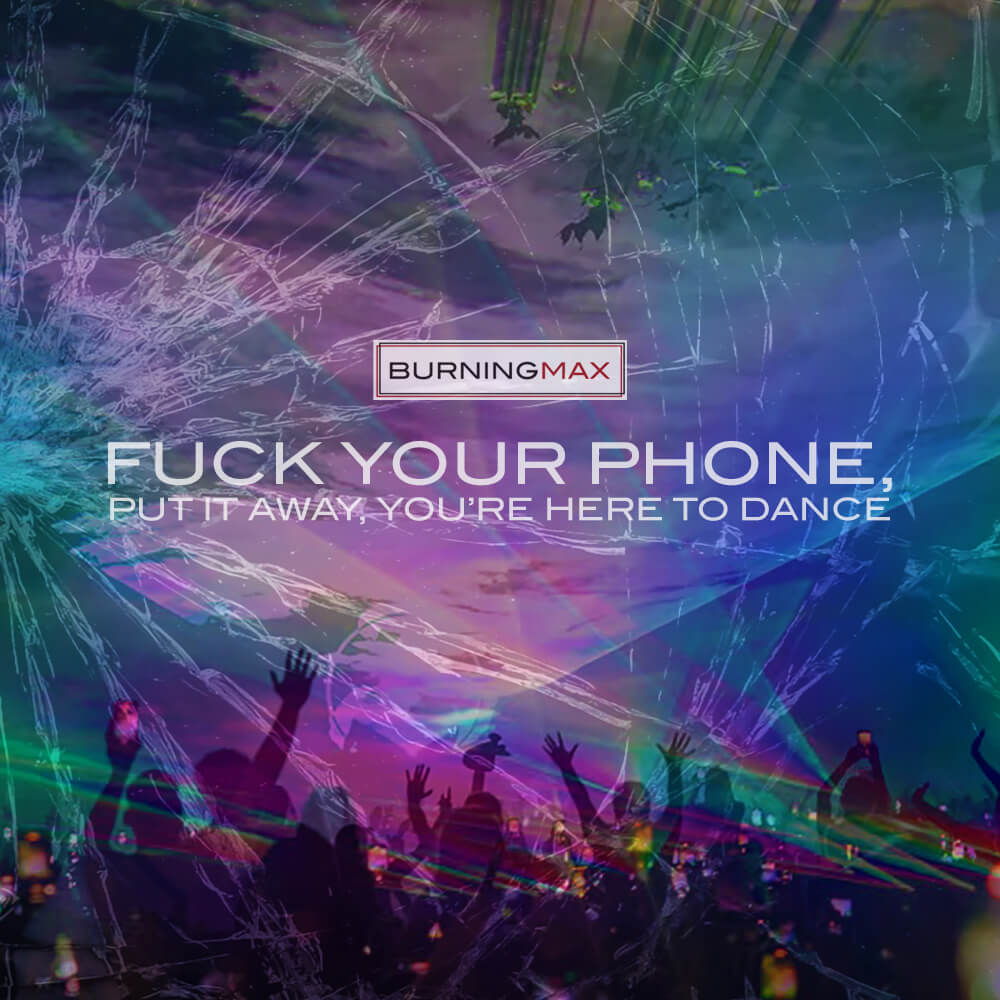 Fuck Your Phone. Put It Away. You’re Here To Dance